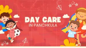 To Walk Into Daycare in Panchkula: 5 Obliging Tips for a Warm and Friendly Welcome First Day