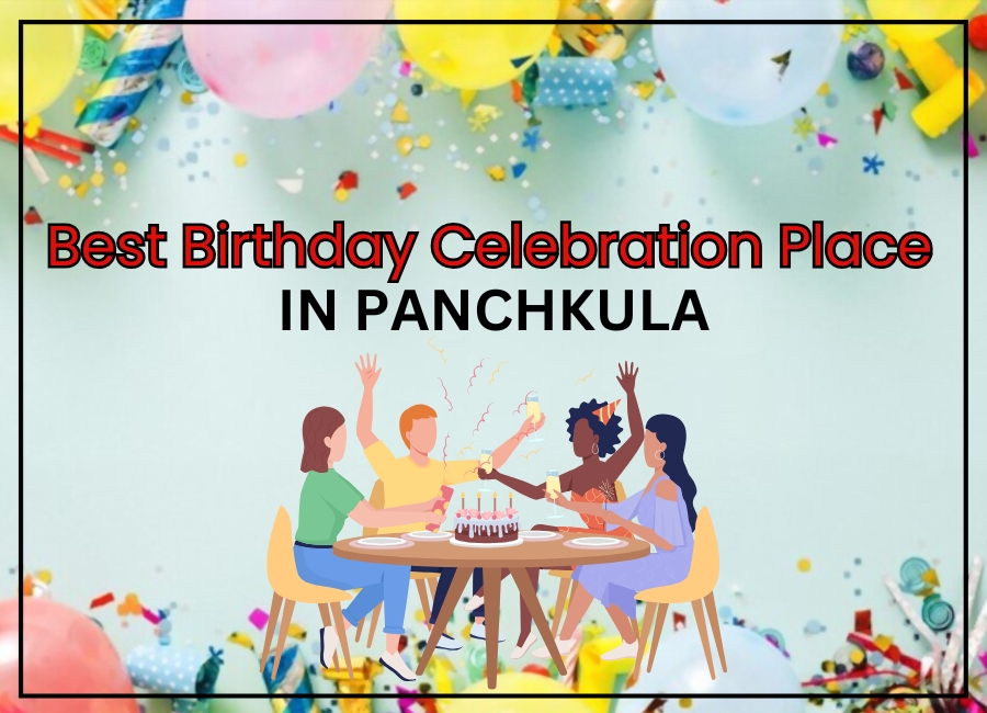 Best Birthday Celebration Place in Panchkula